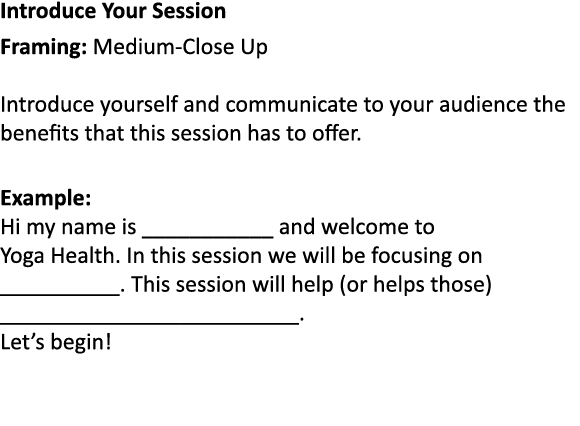 Introduce Your Session Framing: Medium Close Up Introduce yourself and communicate to your audience the benefits that...